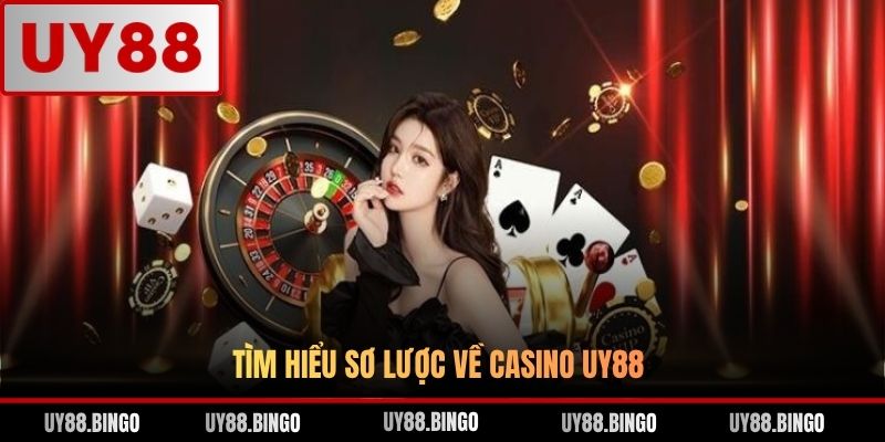 Tìm hiểu sơ lược về casino UY88