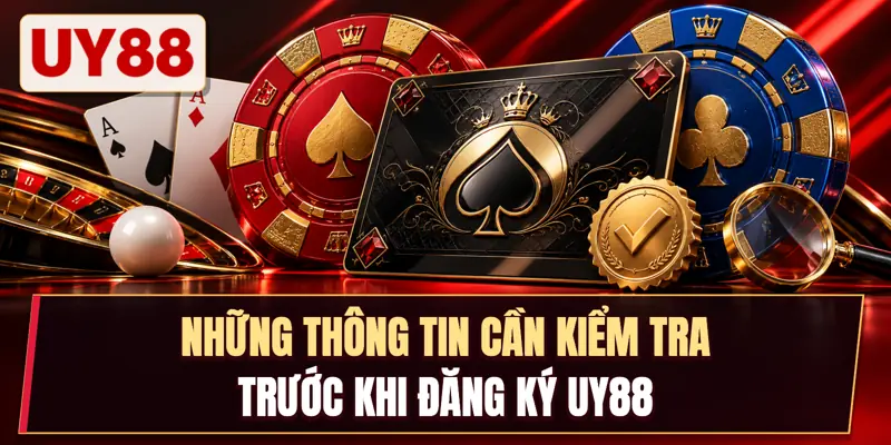 Những thông tin cần kiểm tra trước khi đăng ký Uy88