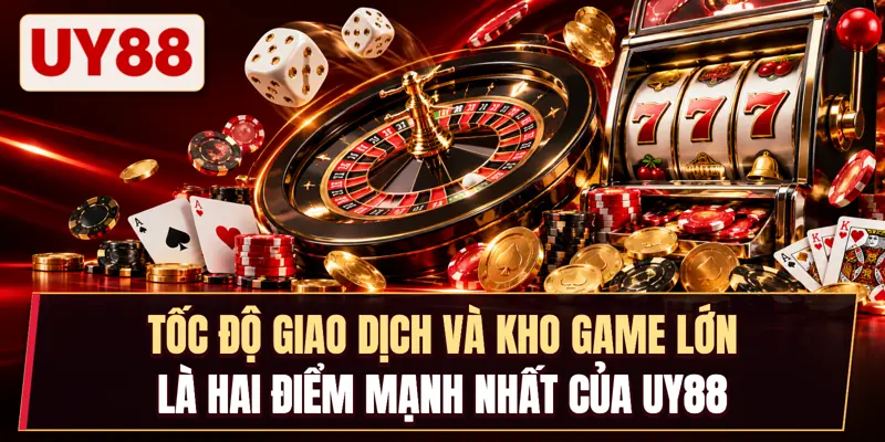 Tốc độ giao dịch và kho game lớn là hai điểm mạnh nhất của Uy88